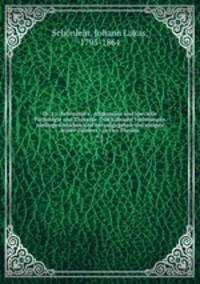 Dr. J.L. Schnlein`s . Allgemeine und specielle Pathologie und Therapie : Nach dessen Vorlesungen niedergeschrieben und herausgegeben von einigen seiner Zuhrer : in vier Theilen. v.1