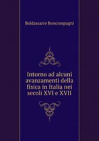 Intorno ad alcuni avanzamenti della fisica in Italia nei secoli XVI e XVII