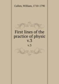 First lines of the practice of physic. v.3