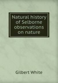 Natural history of Selborne & observations on nature