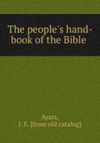 The people`s hand-book of the Bible