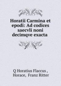 Horatii Carmina et epodi: Ad codices saecvli noni decimqve exacta .