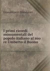I primi ricordi monumentali del popolo italiano al suo re Umberto il Buono