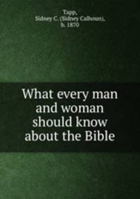 What every man and woman should know about the Bible