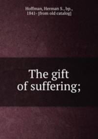 The gift of suffering;