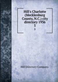 Hill`s Charlotte (Mecklenburg County, N.C.) city directory 1936. 5