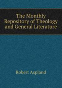 The Monthly Repository of Theology and General Literature