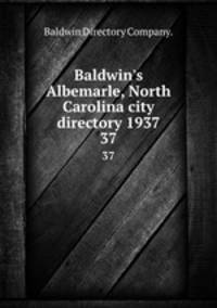 Baldwin`s Albemarle, North Carolina city directory 1937. 37
