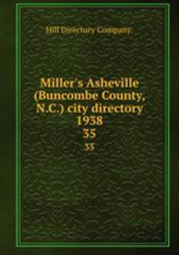 Miller`s Asheville (Buncombe County, N.C.) city directory 1938. 35