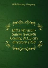 Hill`s Winston-Salem (Forsyth County, N.C.) city directory 1938