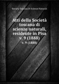 Atti della Societ toscana di scienze naturali, residente in Pisa. v. 9 (1888)