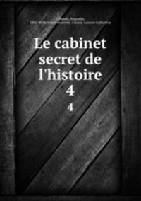 Le cabinet secret de l`histoire. 4