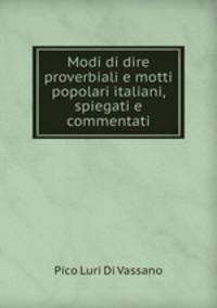 Modi di dire proverbiali e motti popolari italiani, spiegati e commentati