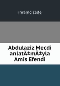 Abdulaziz Mecdi anlat±m±yla Amis Efendi