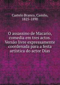 O assassino de Macario, comedia em tres actos. Verso livre expressamente coordenada para a festa artstica do actor Dias