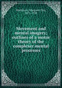 Movement and mental imagery; outlines of a motor theory of the complexer mental processes