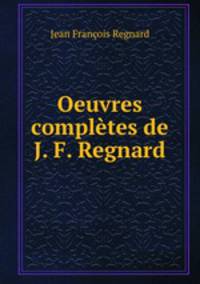 Oeuvres compltes de J. F. Regnard