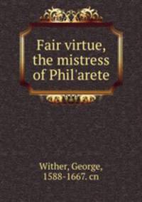 Fair virtue, the mistress of Phil`arete