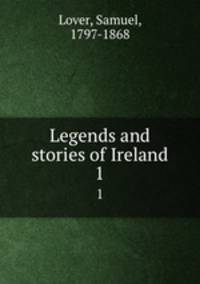 Legends and stories of Ireland. 1