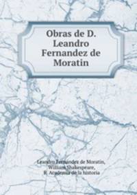 Obras de D. Leandro Fernandez de Moratin