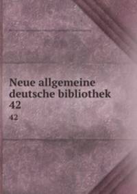 Neue allgemeine deutsche bibliothek. 42