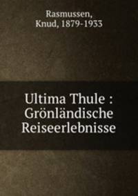 Ultima Thule : Grnlndische Reiseerlebnisse