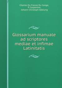 Glossarium manuale ad scriptores mediae et infimae Latinitatis