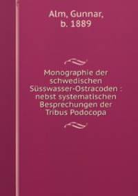 Monographie der schwedischen Ssswasser-Ostracoden : nebst systematischen Besprechungen der Tribus Podocopa