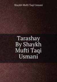Tarashay By Shaykh Mufti Taqi Usmani