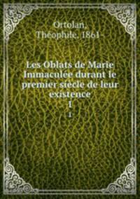 Les Oblats de Marie Immacule durant le premier sicle de leur existence. 1