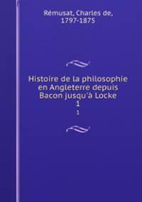 Histoire de la philosophie en Angleterre depuis Bacon jusqu` Locke. 1