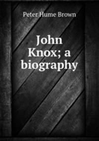 John Knox; a biography