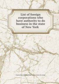 List of foreign corporations who have authority to do business in the state of New York