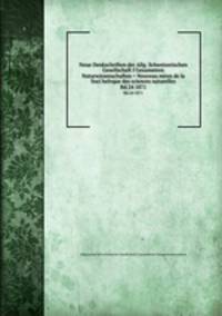 Neue Denkschriften der Allg. Schweizerischen Gesellschaft f Gesammten Naturwissenschaften = Nouveau mires de la Soci helvque des sciences naturelles. Bd.24 1871