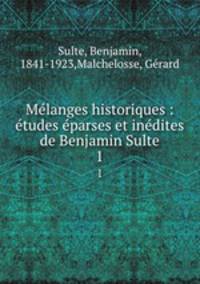 Mlanges historiques : tudes parses et indites de Benjamin Sulte. 1