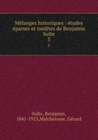 Mlanges historiques : tudes parses et indites de Benjamin Sulte. 3
