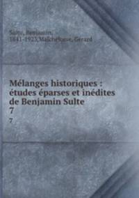 Mlanges historiques : tudes parses et indites de Benjamin Sulte. 7