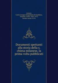 Documenti spettanti alla storia della s. chiesa milanese, la prima volta pubblicati
