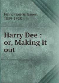Harry Dee : or, Making it out