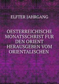 OESTERREICHISCHE MONATSSCHRIST FUR DEN ORIENT HERAUSGEBEN VOM ORIENTALISCHEN .