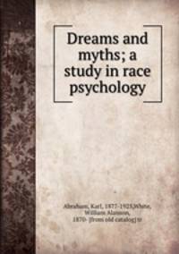 Dreams and myths; a study in race psychology
