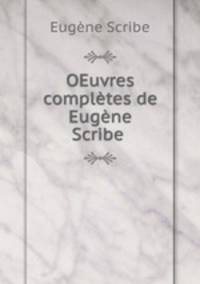 OEuvres compltes de Eugne Scribe .