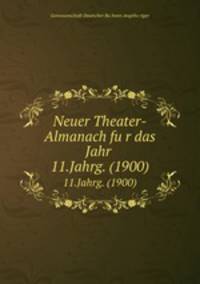 Neuer Theater-Almanach fur das Jahr .. 11.Jahrg. (1900)
