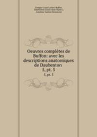 Oeuvres compltes de Buffon: avec les descriptions anatomiques de Daubenton .. 5, pt. 5