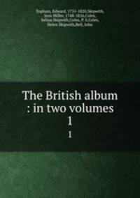 The British album : in two volumes. 1