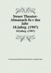 Neuer Theater-Almanach fur das Jahr .. 18.Jahrg. (1907)