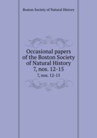 Occasional papers of the Boston Society of Natural History. 7, nos. 12-15