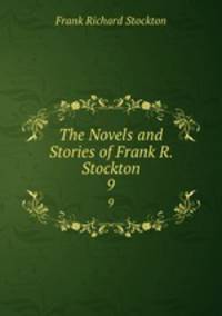 The Novels and Stories of Frank R. Stockton. 9