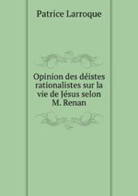 Opinion des distes rationalistes sur la vie de Jsus selon M. Renan