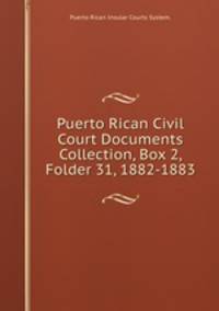 Puerto Rican Civil Court Documents Collection, Box 2, Folder 31, 1882-1883.